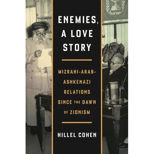 Enemies, a Love Story: Mizrahi - Arab - Ashkenazi Relations Since the Dawn of Zionism - Paperback - iShook Books