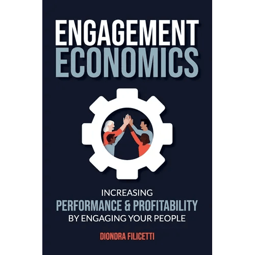 Engagement Economics: Increasing Performance & Profitability by Engaging Your People - Paperback - iShook Books