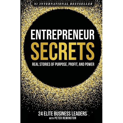 Entrepreneur Secrets: Real Stories of Purpose, Profit, and Power - Paperback - iShook Books