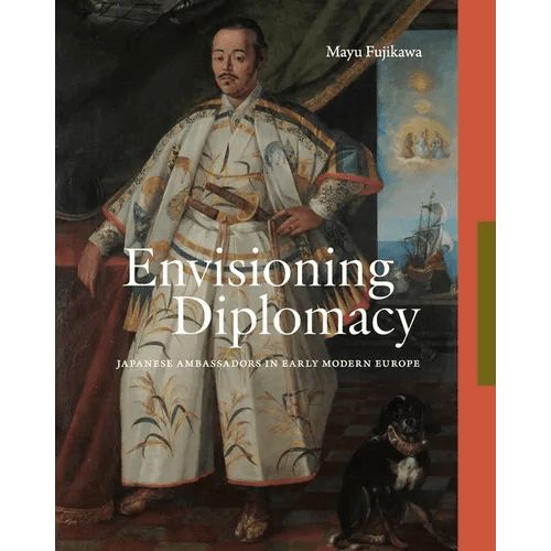 Envisioning Diplomacy: Japanese Ambassadors in Early Modern Europe - Hardcover - iShook Books