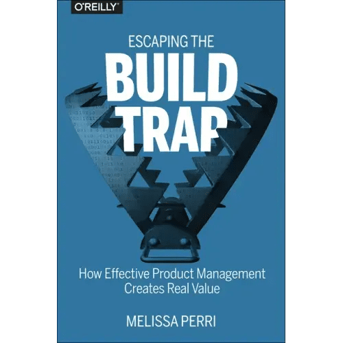 Escaping the Build Trap: How Effective Product Management Creates Real Value - Paperback - iShook Books