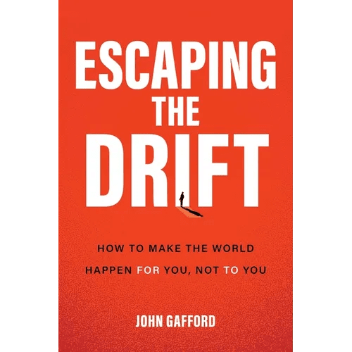 Escaping the Drift: How to Make the World Happen for You, Not to You - Hardcover - iShook Books
