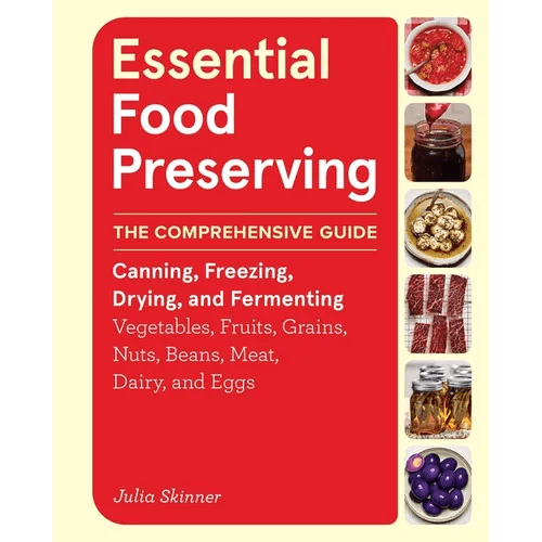 Essential Food Preserving: The Comprehensive Guide to Canning, Freezing, Drying, and Fermenting Vegetables, Fruits, Grains, Nuts, Beans, Meat, Dairy, - Hardcover - iShook Books