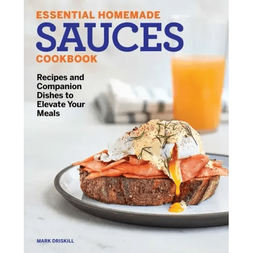 Essential Homemade Sauces Cookbook: Recipes and Companion Dishes to Elevate Your Meals - Paperback - iShook Books