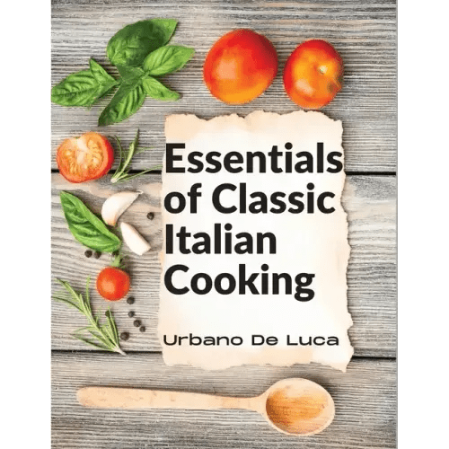 Essentials of Classic Italian Cooking: Italian Dishes Made for the Modern Kitchen - Paperback - iShook Books