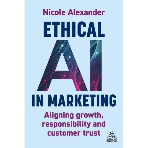 Ethical AI in Marketing: Aligning Growth, Responsibility and Customer Trust - Paperback - iShook Books