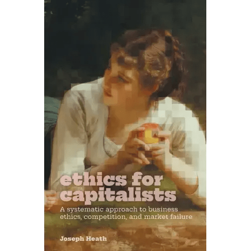 Ethics for Capitalists: A Systematic Approach to Business Ethics, Competition, and Market Failure - Paperback - iShook Books