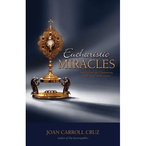 Eucharistic Miracles: And Eucharistic Phenomenon in the Lives of the Saints - Paperback - iShook Books