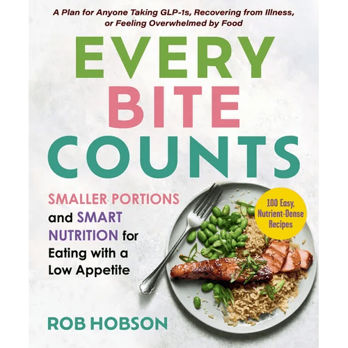 Every Bite Counts: Smaller Portions and Smart Nutrition for Eating with a Low Appetite - A Plan for Anyone Taking Glp - 1s, Recovering from Illness, or - Paperback - iShook Books