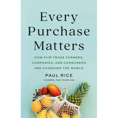 Every Purchase Matters: How Fair Trade Farmers, Companies, and Consumers Are Changing the World - Hardcover - iShook Books