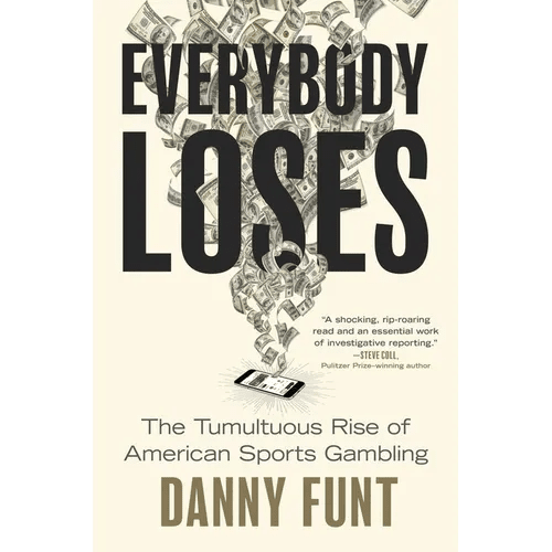 Everybody Loses: The Tumultuous Rise of American Sports Gambling - Hardcover - iShook Books