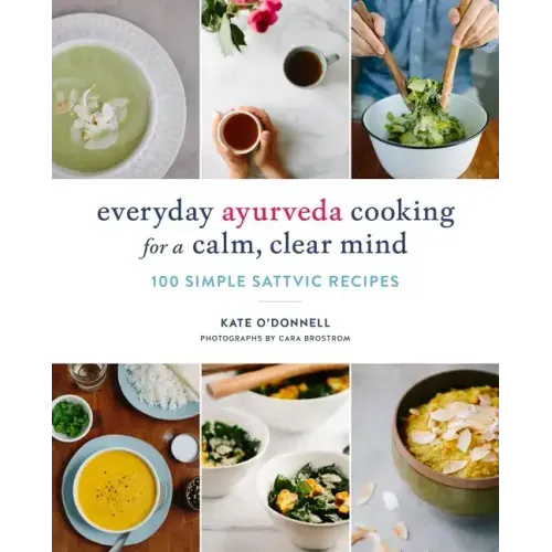 Everyday Ayurveda Cooking for a Calm, Clear Mind: 100 Simple Sattvic Recipes - Paperback - iShook Books