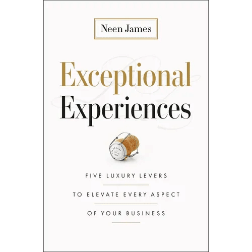 Exceptional Experiences: Five Luxury Levers to Elevate Every Aspect of Your Business - Hardcover - iShook Books