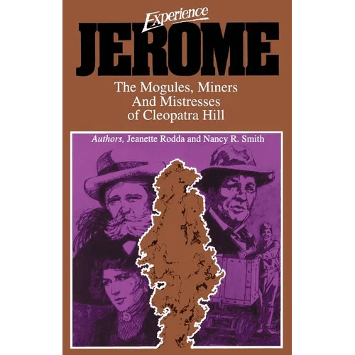 Experience Jerome: The Moguls, Miners, and Mistresses of Cleopatra Hill - Paperback - iShook Books