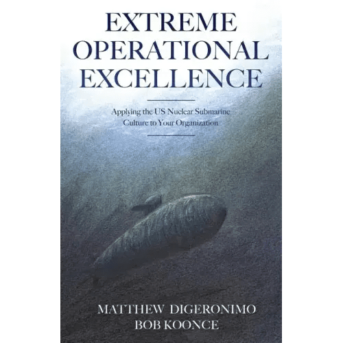 Extreme Operational Excellence: Applying the US Nuclear Submarine Culture to Your Organization - Paperback - iShook Books