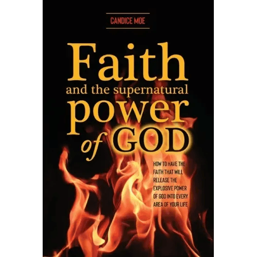Faith and the Supernatural Power of God: How to Have the Faith that Will Release the Explosive Power of God into Every Area of Your Life - Paperback - iShook Books