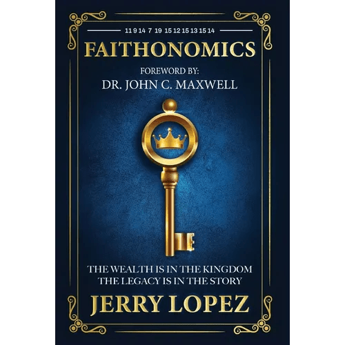 Faithonomics: The Wealth is in the Kingdom, the Legacy is in the Story - Hardcover - iShook Books