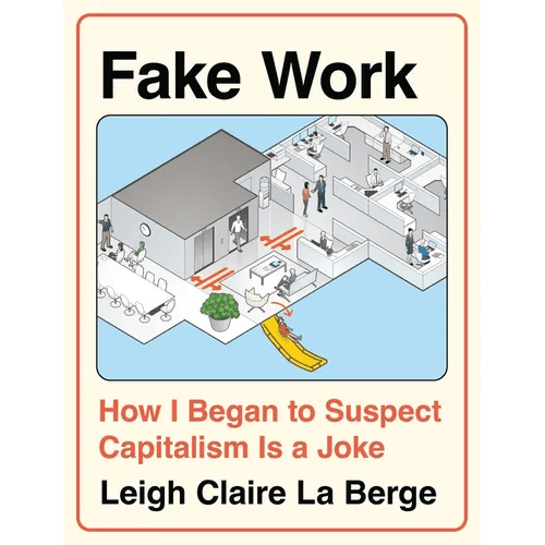 Fake Work: How I Began to Suspect Capitalism Is a Joke - Hardcover - iShook Books