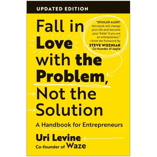 Fall in Love with the Problem, Not the Solution: A Handbook for Entrepreneurs, Updated Edition - Paperback - iShook Books