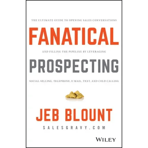 Fanatical Prospecting: The Ultimate Guide to Opening Sales Conversations and Filling the Pipeline by Leveraging Social Selling, Telephone, Email, Text - Hardcover - iShook Books