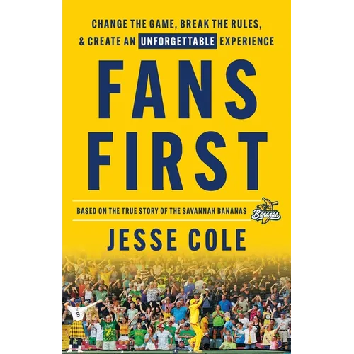 Fans First: Change The Game, Break the Rules & Create an Unforgettable Experience - Paperback - iShook Books