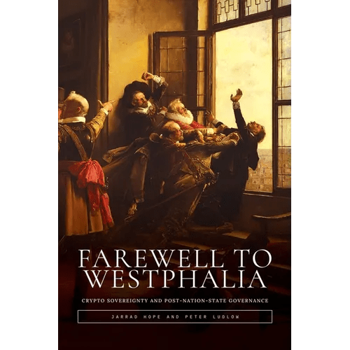 Farewell to Westphalia: Crypto Sovereignty and Post - Nation - State Governance - Paperback - iShook Books