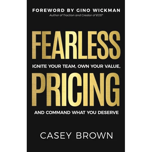 Fearless Pricing: Ignite Your Team, Own Your Value, and Command What You Deserve - Paperback - iShook Books