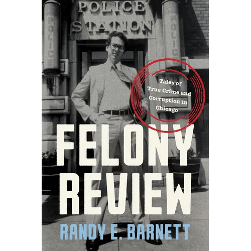 Felony Review: Tales of True Crime and Corruption in Chicago - Hardcover - iShook Books
