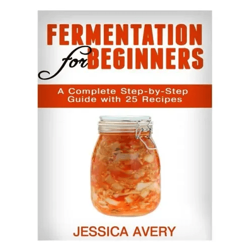 Fermentation for Beginners: A Complete Step-by-Step Guide with 25 Recipes - Paperback - iShook Books