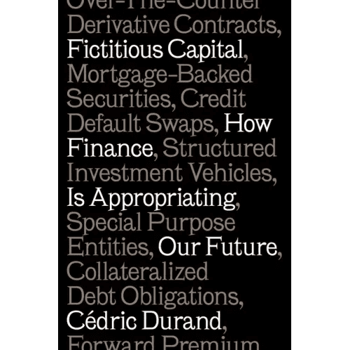 Fictitious Capital: How Finance Is Appropriating Our Future - Paperback - iShook Books