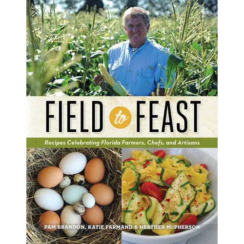 Field to Feast: Recipes Celebrating Florida Farmers, Chefs, and Artisans - Hardcover - iShook Books