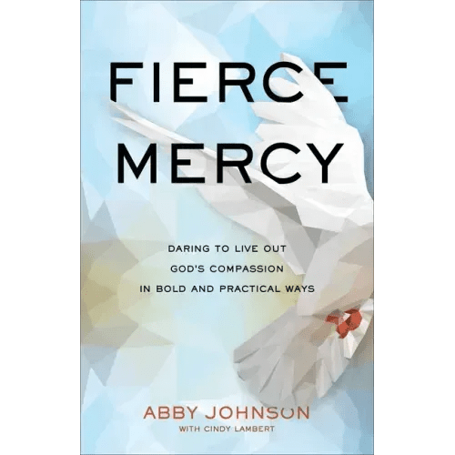 Fierce Mercy: Daring to Live Out God's Compassion in Bold and Practical Ways - Paperback - iShook Books