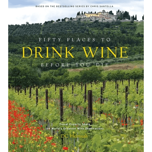 Fifty Places to Drink Wine Before You Die: Travel Experts Share the World's Greatest Wine Destinations - Hardcover - iShook Books