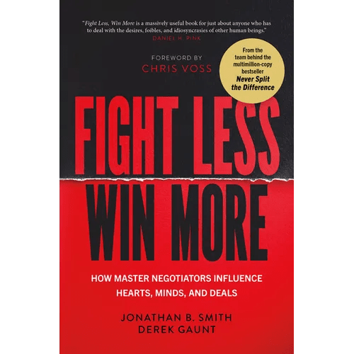 Fight Less, Win More: How Master Negotiators Influence Hearts, Minds, and Deals - Hardcover - iShook Books