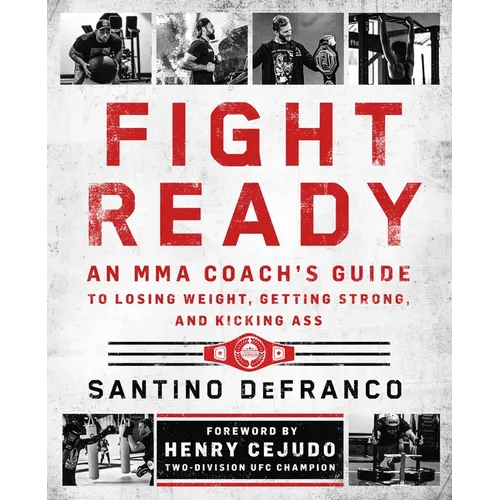 Fight Ready: An Mma Coach's Guide to Losing Weight, Getting Strong, and Kicking Ass - Paperback - iShook Books