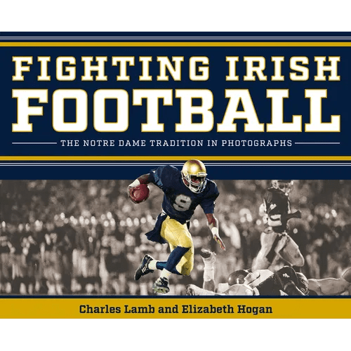 Fighting Irish Football: The Notre Dame Tradition in Photographs - Hardcover - iShook Books