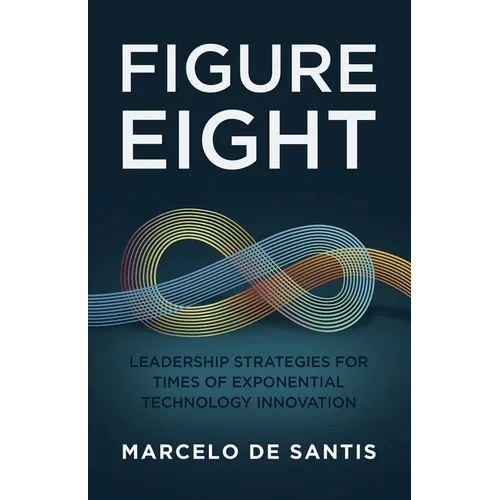 Figure Eight: Leadership Strategies for Times of Exponential Technology Innovation - Paperback - iShook Books