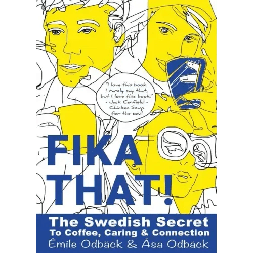 Fika That!: The Swedish Secret to Coffee, Caring and Connection - Paperback - iShook Books