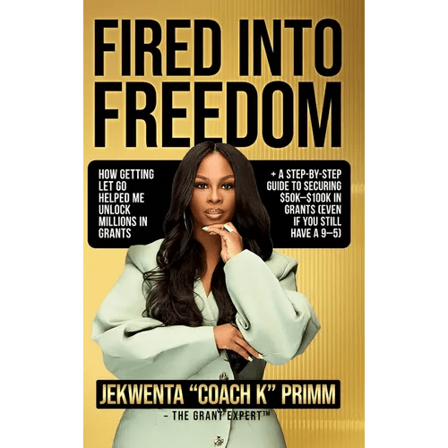 Fired Into Freedom: How Getting Let Go Helped Me Unlock Millions in Grants + A Step - by - Step Guide to Securing $50K - $100K in Grants (Even If You Still - Hardcover - iShook Books