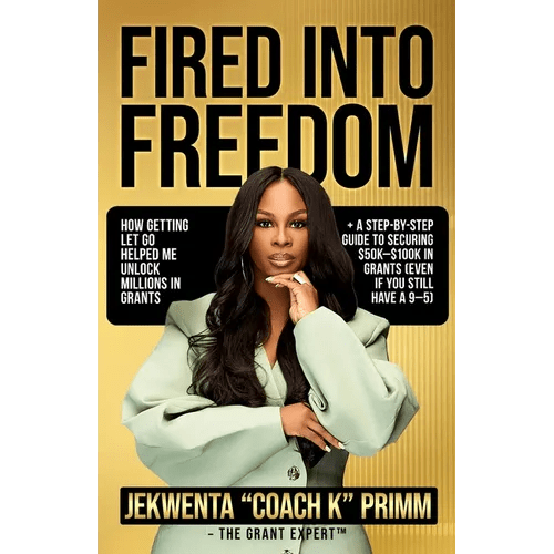 Fired Into Freedom: How Getting Let Go Helped Me Unlock Millions in Grants + A Step - by - Step Guide to Securing $50K - $100K in Grants (Even If You Still - Paperback - iShook Books
