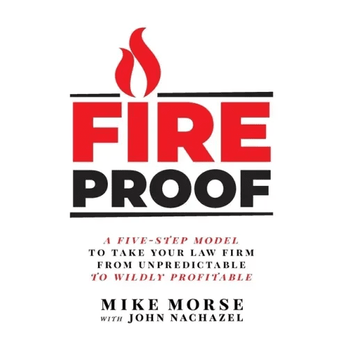 Fireproof: A Five - Step Model to Take Your Law Firm from Unpredictable to Wildly Profitable - Hardcover - iShook Books