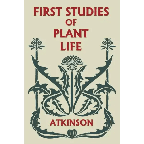 First Studies of Plant Life (Yesterday's Classics) - Paperback - iShook Books