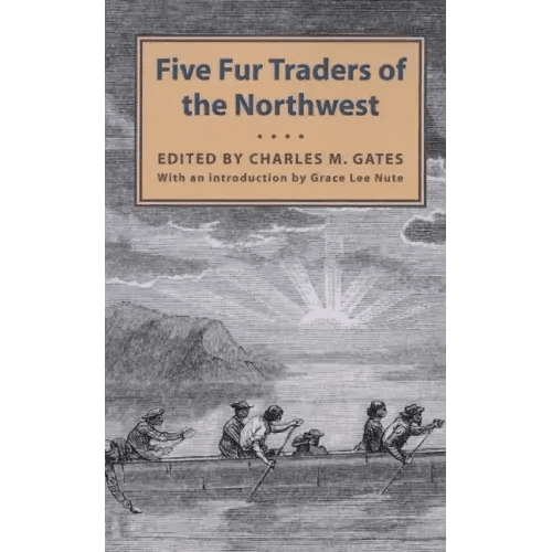 Five Fur Traders of the Northwest: Being the Narrative of Peter Pond and the Diaries of John Macdonell, Archibald N. McLeod, Hugh Faries, and Thomas C - Paperback - iShook Books