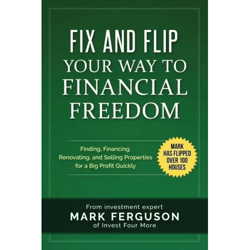 Fix and Flip Your Way to Financial Freedom: Finding, Financing, Repairing and Selling Investment Properties. - Paperback - iShook Books