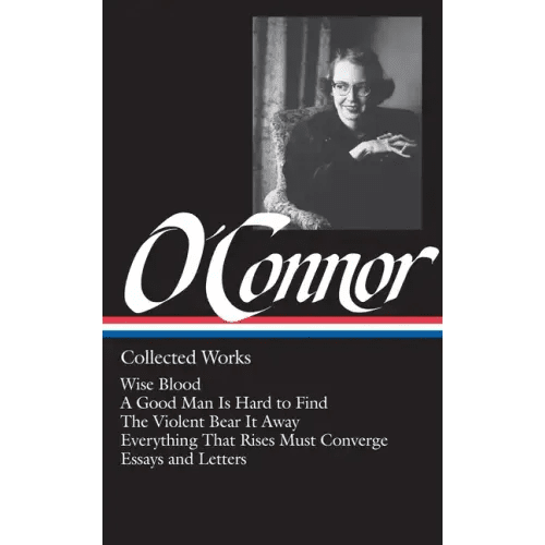 Flannery O'Connor: Collected Works (Loa 39): Wise Blood / A Good Man Is Hard to Find / The Violent Bear It Away / Everything That Rises Must Converge - Hardcover - iShook Books