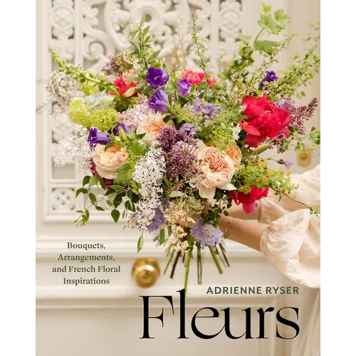 Fleurs: Bouquets, Arrangements, and French Floral Inspirations - Hardcover - iShook Books