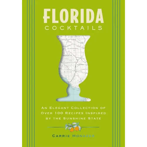 Florida Cocktails: An Elegant Collection of Over 100 Recipes Inspired by the Sunshine State - Hardcover - iShook Books