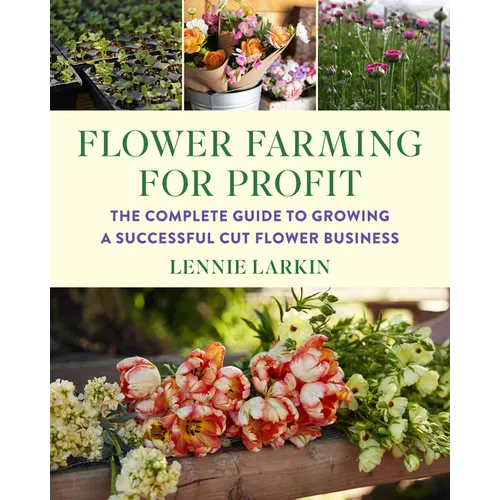 Flower Farming for Profit: The Complete Guide to Growing a Successful Cut Flower Business - Paperback - iShook Books