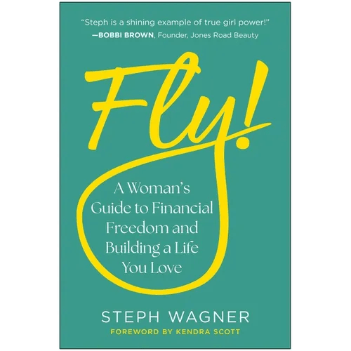 Fly!: A Woman's Guide to Financial Freedom and Building a Life You Love - Hardcover - iShook Books