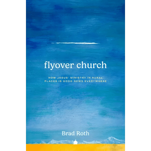 Flyover Church: How Jesus' Ministry in Rural Places Is Good News Everywhere - Paperback - iShook Books